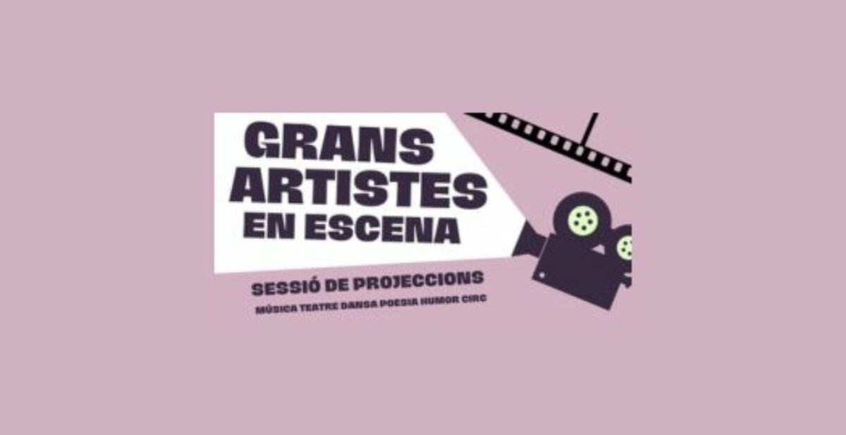 SESSIÓ DE PROJECCIONS “GRANS ARTISTES EN ESCENA”